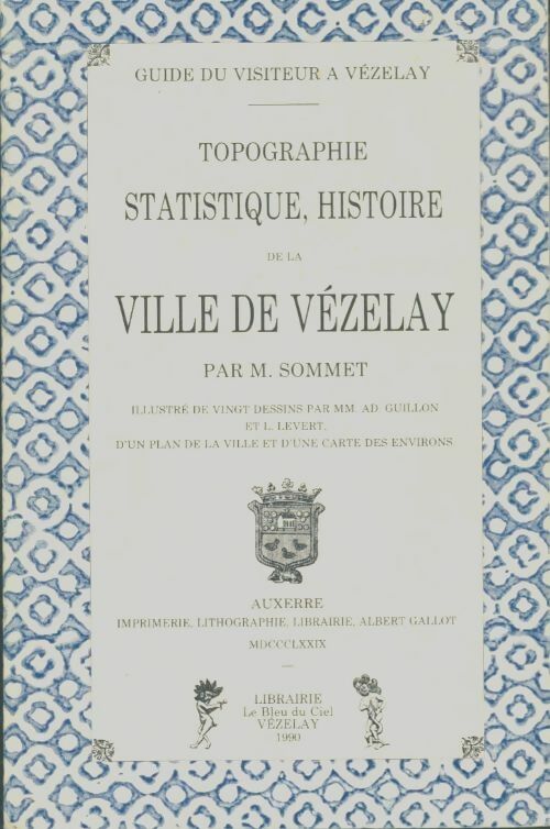 Topographie, statistique, histoire de la ville de Vézelay - Jules Sommet -  Bleu du ciel GF - Livre