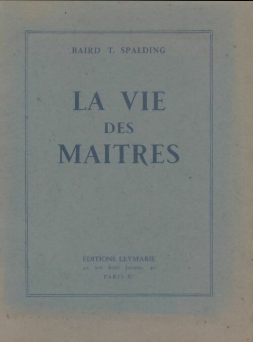 La vie des maîtres - Baird T. Spalding -  Leymarie GF - Livre