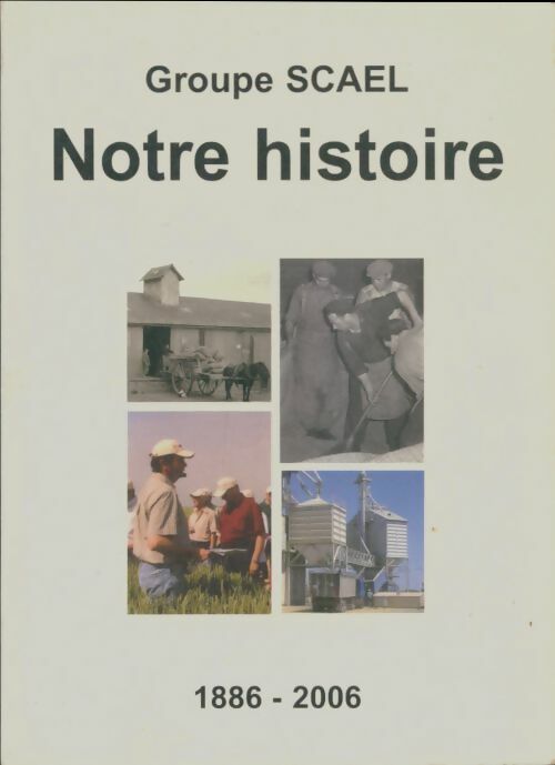 Groupe SCAEL : Notre histoire 1886-2006 - Collectif -  Groupe SCAEL GF - Livre