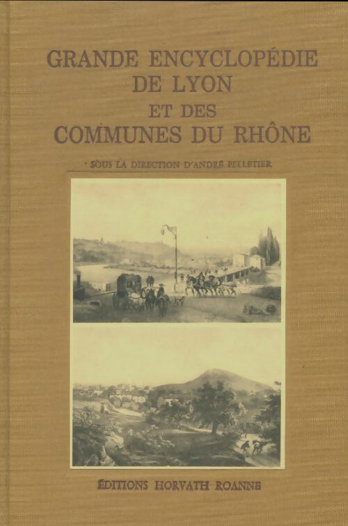 Grande encyclopédie de Lyon et des communes du Rhône Tome I - André Pelletier -  Horvath GF - Livre