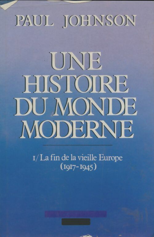 Une histoire du monde moderne Tome I : La fin de la vieille Europe (1917-1945) - Paul Johnson -  Le Grand Livre du Mois GF - Livre