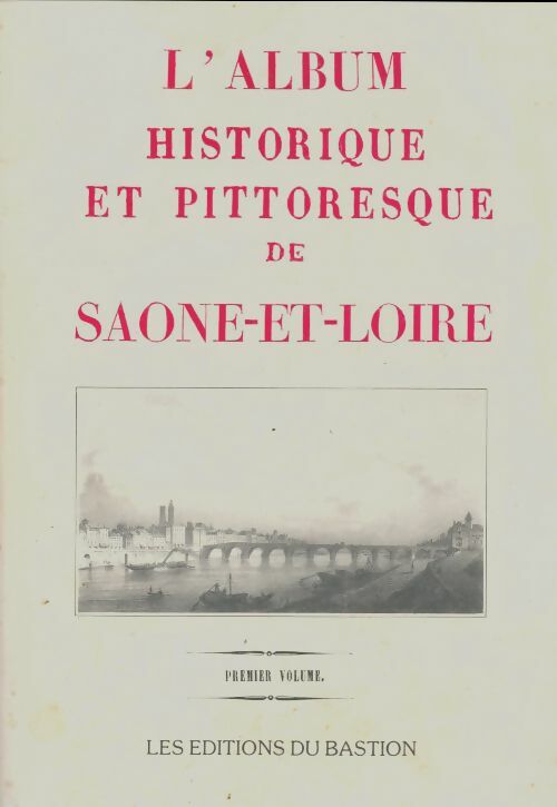 L'album historique et pittoresque de Saone-et-LoireTome I - Collectif -  Bastion GF - Livre