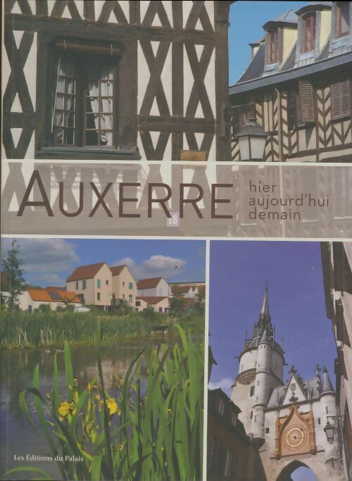 Auxerre : Hier, aujourd'hui, demain - Sophie Boiré -  Du palais - Livre