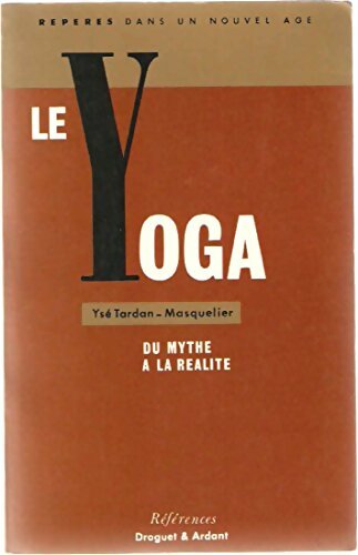 Livrenpoche : Le yoga : Du mythe à la réalité - Ysé Tardan-Masquelier - Livre