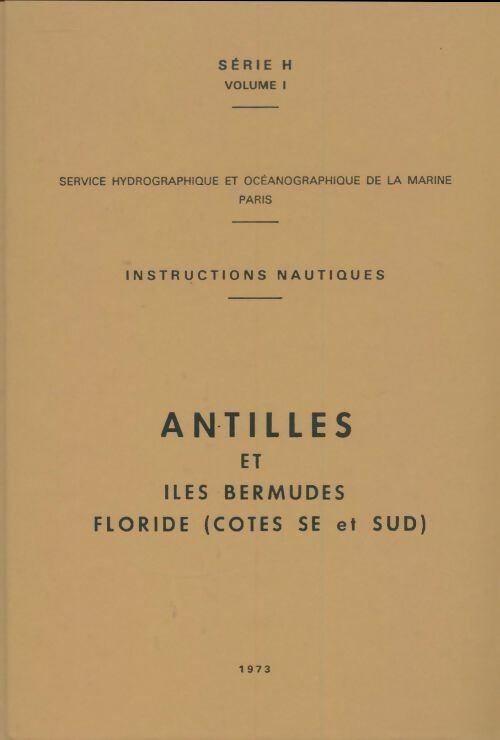 Instructions nautiques série H volume 1 : Antilles et îles Bermudes - Collectif -  Service hydrographique et Océanographique de la Marine - Livre
