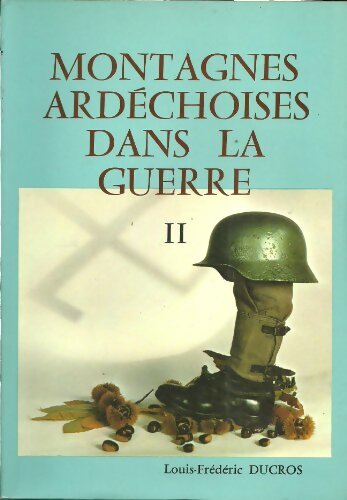 Livrenpoche : Montagnes ardéchoises dans la guerre Tome II : 12 novembre 1942 au 5 juin 1944 - Louis-Frédéric Ducros - Livre