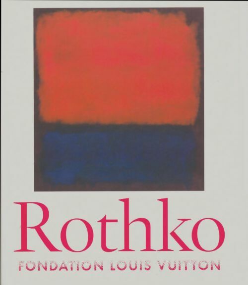 Mark Rothko - Mark Rothko -  Fondation Louis Vuitton - Livre