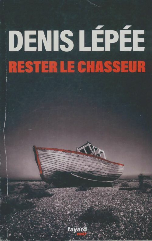 Rester le chasseur - Denis Lépée -  Fayard Noir - Livre