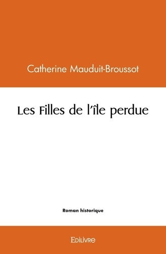 Livrenpoche : Les Filles de l'île perdue - Catherine Mauduit-Broussot - Livre