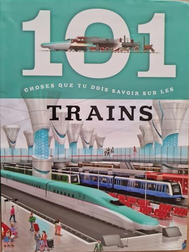 Livrenpoche : 101 choses que tu dois savoir sur les trains CE/CM1/CM2 - Collectif - Livre