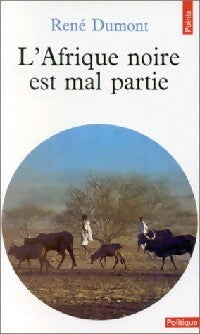 L'Afrique noire est mal partie - René Dumont -  Points Politique - Livre