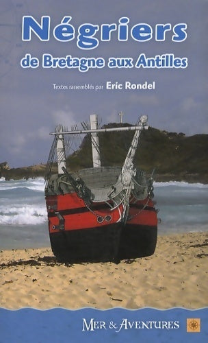 Négriers, de Bretagne aux Antilles - Eric Rondel -  Mer & Aventures - Livre