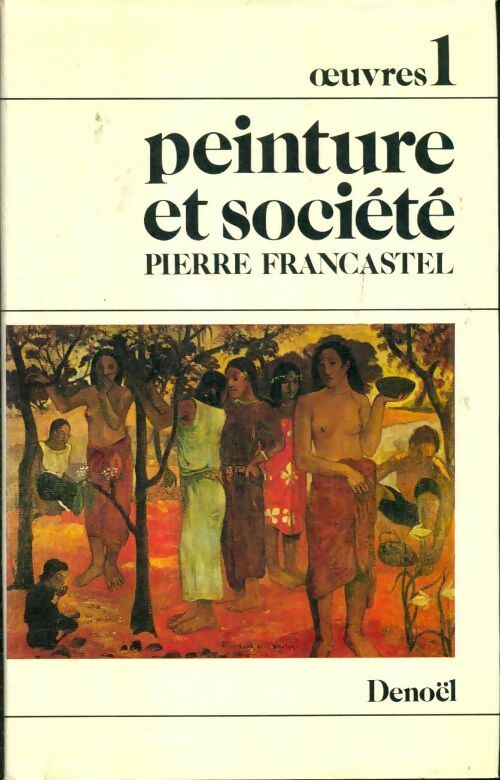 Oeuvres Tome I : Peinture et société - Pierre Francastel -  Denoel GF - Livre