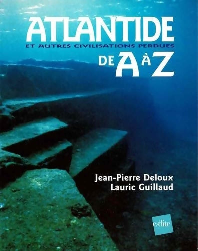 Atlantide et autres civilisations perdues de a à z - Jean-Pierre Deloux -  E-dite - Livre