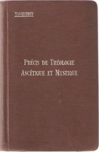 Précis de théologie ascétique et mystique - Adolphe Tanquerey -  Société de S. Jean l'évangéliste - Livre