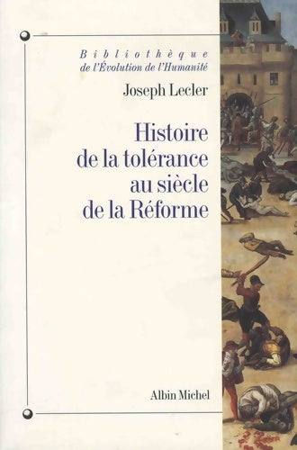 Histoire de la tolérance au siècle de la réforme - Joseph Lecler -  Albin Michel GF - Livre